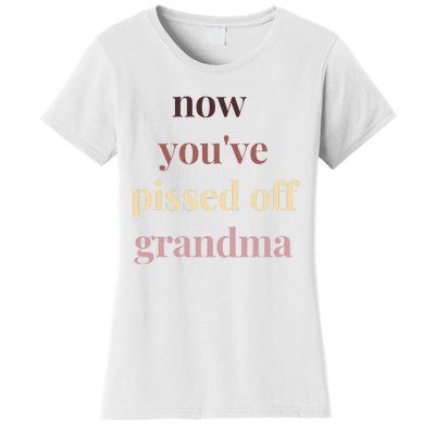 Now YouVe Pissed Off Grandma Political Protest Rally March Women's T-Shirt