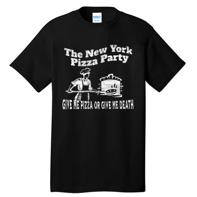 New York Pizza Party Give Me Pizza Give Me Death NYC Ovens Tall T-Shirt