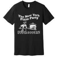 New York Pizza Party Give Me Pizza Give Me Death NYC Ovens Premium T-Shirt