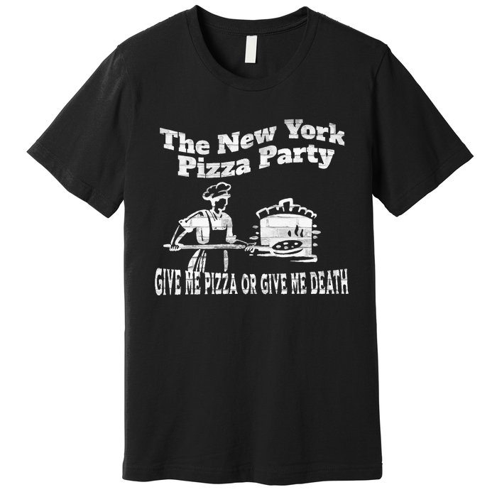 New York Pizza Party Give Me Pizza Give Me Death NYC Ovens Premium T-Shirt