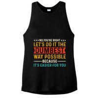 No Youre Right Lets Do It The Dumbest Way Possible Ladies PosiCharge Tri-Blend Wicking Tank