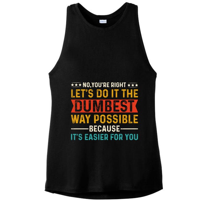 No Youre Right Lets Do It The Dumbest Way Possible Ladies PosiCharge Tri-Blend Wicking Tank