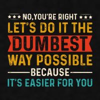 No Youre Right Lets Do It The Dumbest Way Possible Ladies PosiCharge Tri-Blend Wicking Tank