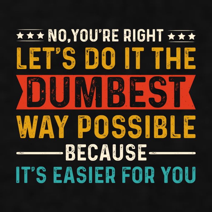 No Youre Right Lets Do It The Dumbest Way Possible Ladies PosiCharge Tri-Blend Wicking Tank