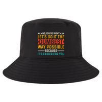 No Youre Right Lets Do It The Dumbest Way Possible Cool Comfort Performance Bucket Hat