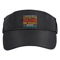 No Youre Right Lets Do It The Dumbest Way Possible Adult Drive Performance Visor