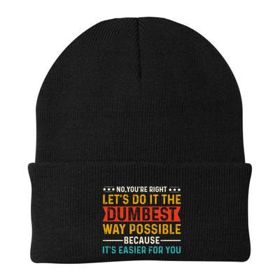 No Youre Right Lets Do It The Dumbest Way Possible Beanie