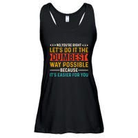 No Youre Right Lets Do It The Dumbest Way Possible Ladies Essential Flowy Tank