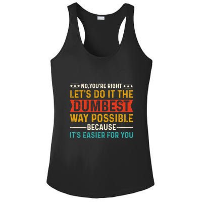 No Youre Right Lets Do It The Dumbest Way Possible Ladies PosiCharge Competitor Racerback Tank