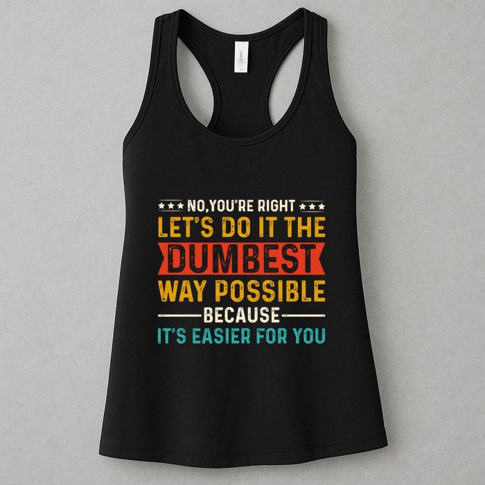 No Youre Right Lets Do It The Dumbest Way Possible Womens Tank Top