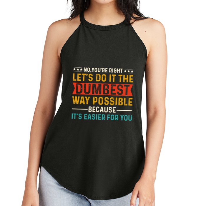 No Youre Right Lets Do It The Dumbest Way Possible Women's Perfect Tri Rocker Tank