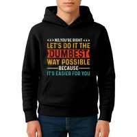 No Youre Right Lets Do It The Dumbest Way Possible Kids Hoodie