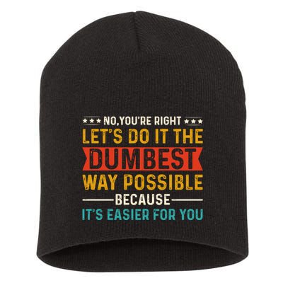 No Youre Right Lets Do It The Dumbest Way Possible Short Acrylic Beanie