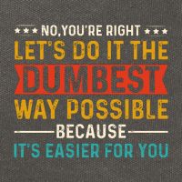 No Youre Right Lets Do It The Dumbest Way Possible Cotton Canvas Backpack