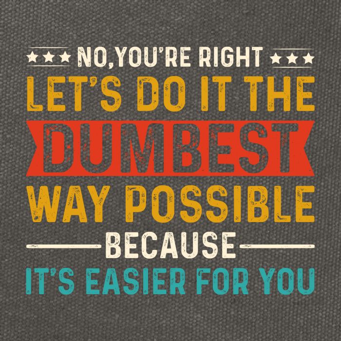 No Youre Right Lets Do It The Dumbest Way Possible Cotton Canvas Backpack
