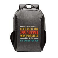 No Youre Right Lets Do It The Dumbest Way Possible Vector Backpack