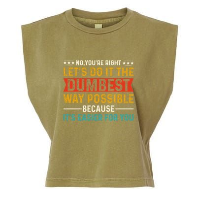 No Youre Right Lets Do It The Dumbest Way Possible Garment-Dyed Women's Muscle Tee