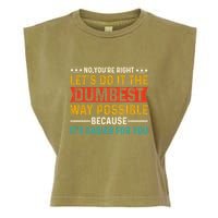 No Youre Right Lets Do It The Dumbest Way Possible Garment-Dyed Women's Muscle Tee