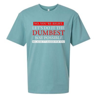 No Youre Right Lets Do It The Dumbest Way Possible Sueded Cloud Jersey T-Shirt