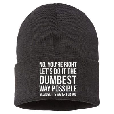 No Youre Right Lets Do It The Dumbest Way Possible Sustainable Knit Beanie