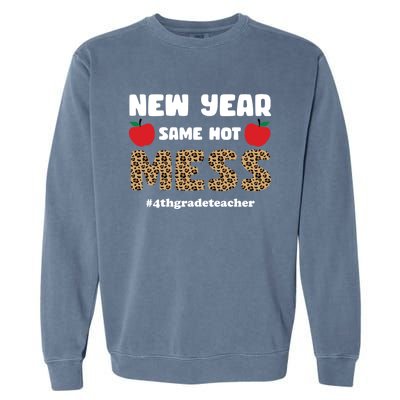 New Year Same Hot Mess 4th Grade Teacher Gift Garment-Dyed Sweatshirt