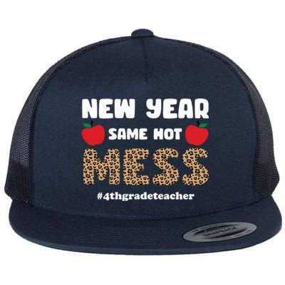 New Year Same Hot Mess 4th Grade Teacher Gift Flat Bill Trucker Hat