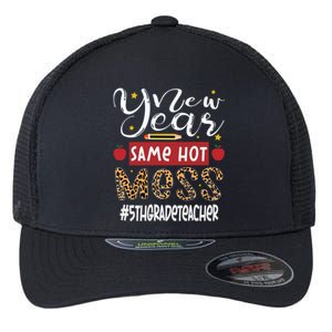 New Year Same Hot Mess 5th Grade Teacher New Year Gift Flexfit Unipanel Trucker Cap