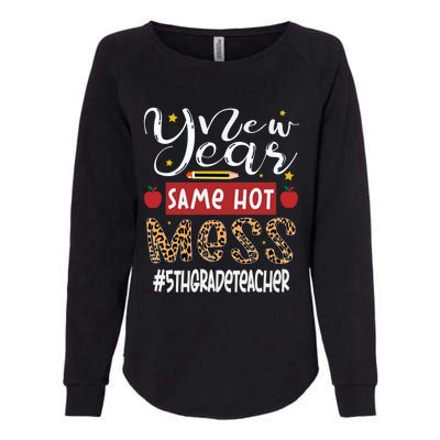 New Year Same Hot Mess 5th Grade Teacher New Year Gift Womens California Wash Sweatshirt