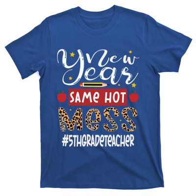 New Year Same Hot Mess 5th Grade Teacher New Year Gift T-Shirt