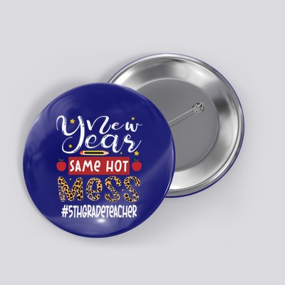 New Year Same Hot Mess 5th Grade Teacher New Year Gift Button