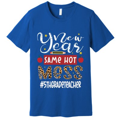 New Year Same Hot Mess 5th Grade Teacher New Year Gift Premium T-Shirt