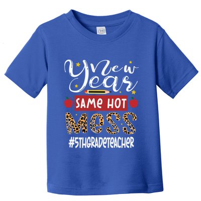 New Year Same Hot Mess 5th Grade Teacher New Year Gift Toddler T-Shirt