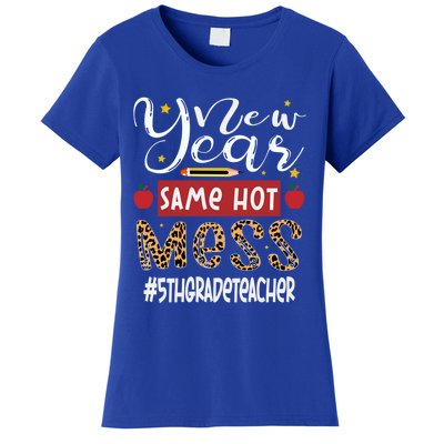 New Year Same Hot Mess 5th Grade Teacher New Year Gift Women's T-Shirt