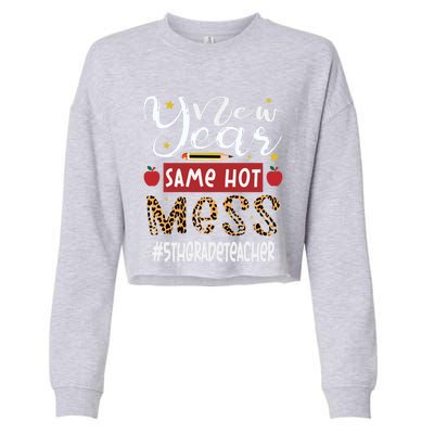 New Year Same Hot Mess 5th Grade Teacher New Year Gift Cropped Pullover Crew