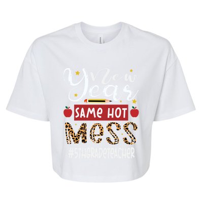 New Year Same Hot Mess 5th Grade Teacher New Year Gift Bella+Canvas Jersey Crop Tee