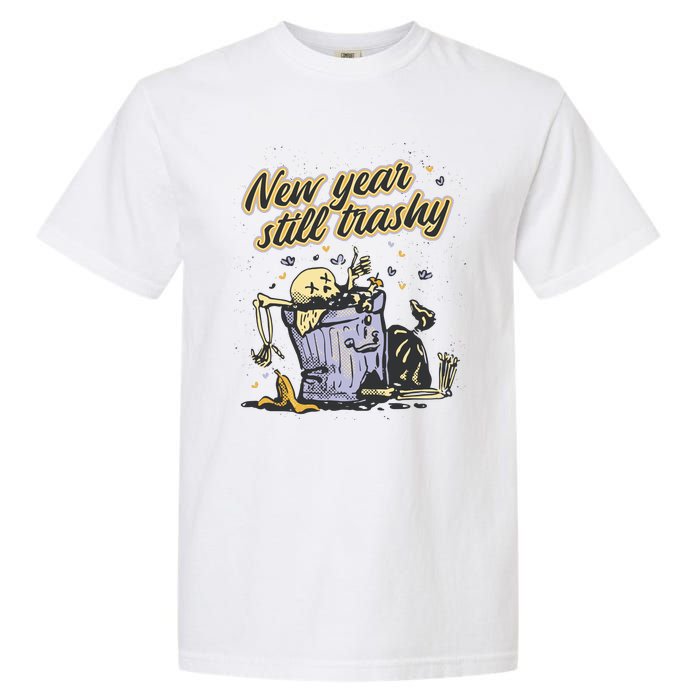 New Years Still Trashy Funny NYE Garment-Dyed Heavyweight T-Shirt