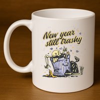 New Years Still Trashy Funny NYE 11oz C Handle Ceramic Mug