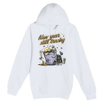 New Years Still Trashy Funny NYE Premium Pullover Hoodie