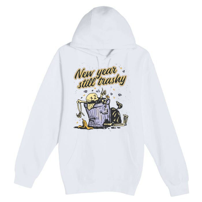 New Years Still Trashy Funny NYE Premium Pullover Hoodie