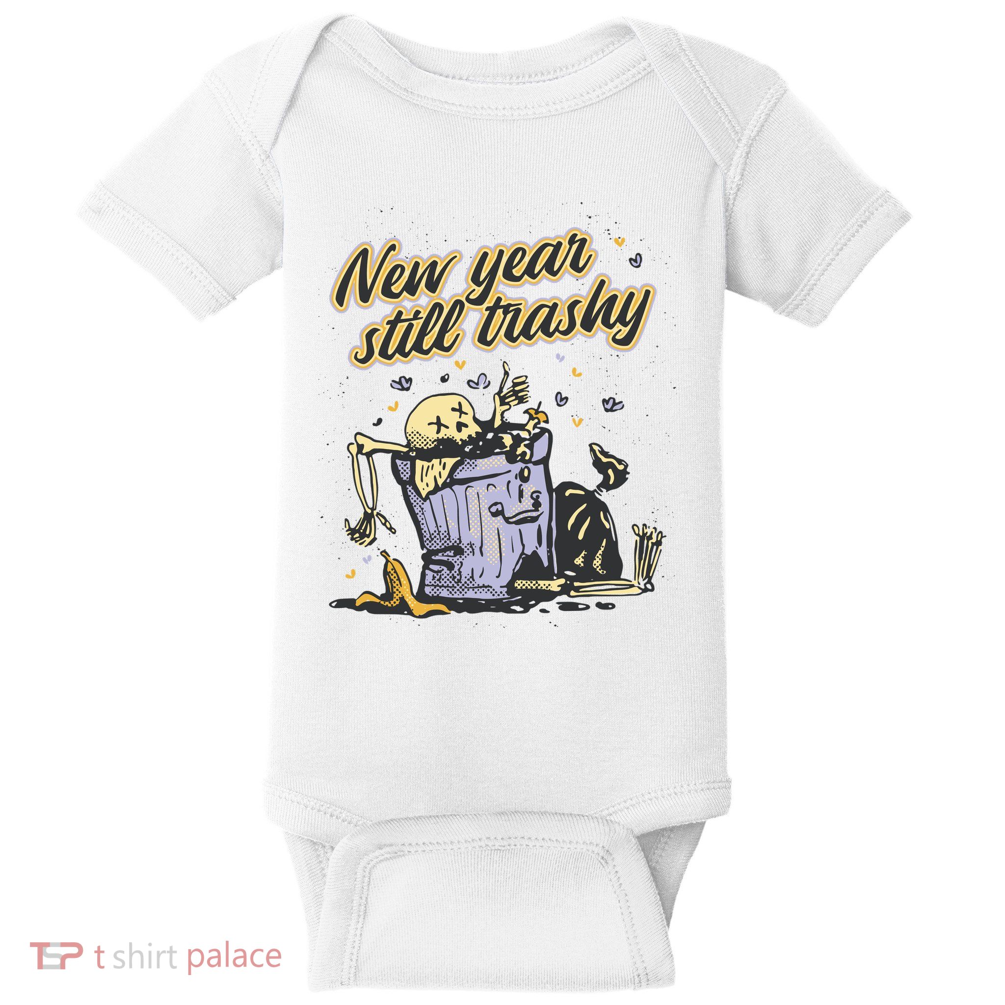 New Years Still Trashy Funny NYE Baby Bodysuit