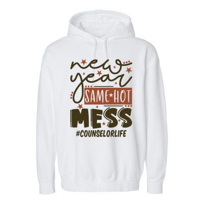 New Year Same Hot Mess Counselor Life Gift Garment-Dyed Fleece Hoodie