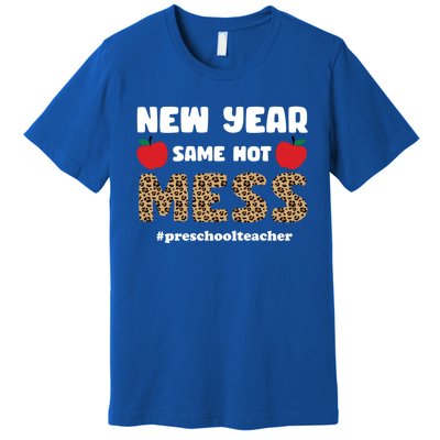 New Year Same Hot Mess Cute Funny Preschool Teacher Gift Premium T-Shirt