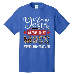 New Year Same Hot Mess English Teacher New Year Gift Tall T-Shirt