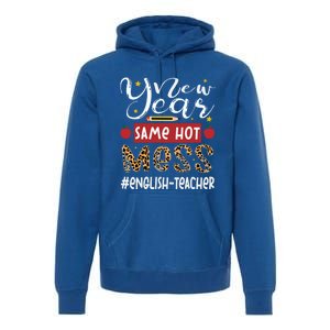 New Year Same Hot Mess English Teacher New Year Gift Premium Hoodie