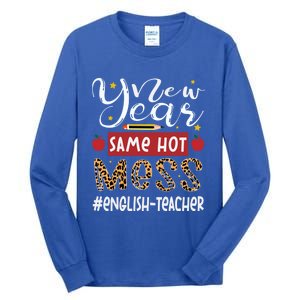 New Year Same Hot Mess English Teacher New Year Gift Tall Long Sleeve T-Shirt