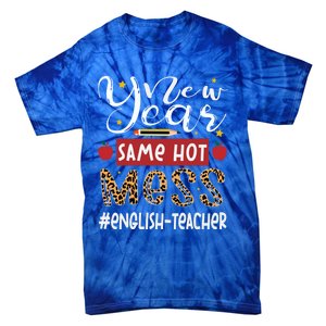 New Year Same Hot Mess English Teacher New Year Gift Tie-Dye T-Shirt