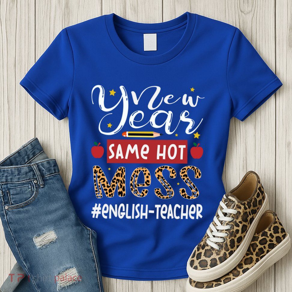 New Year Same Hot Mess English Teacher New Year Gift Womens T-Shirt