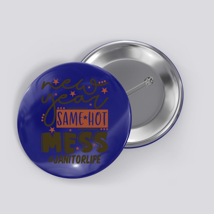 New Year Same Hot Mess Janitor Life Gift Button