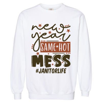 New Year Same Hot Mess Janitor Life Gift Garment-Dyed Sweatshirt