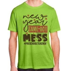 New Year Same Hot Mess Preschool Teacher Gift Adult ChromaSoft Performance T-Shirt